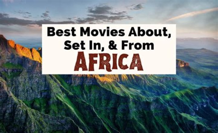 35 Movies About Africa To Watch Before You Visit