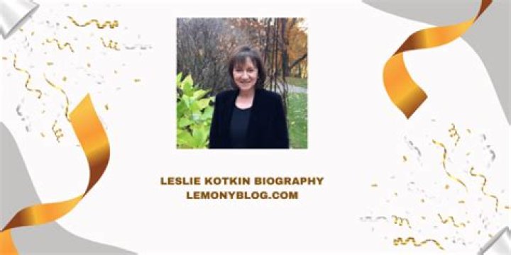 Biography of Leslie Kotkin Age, Career, Education And More