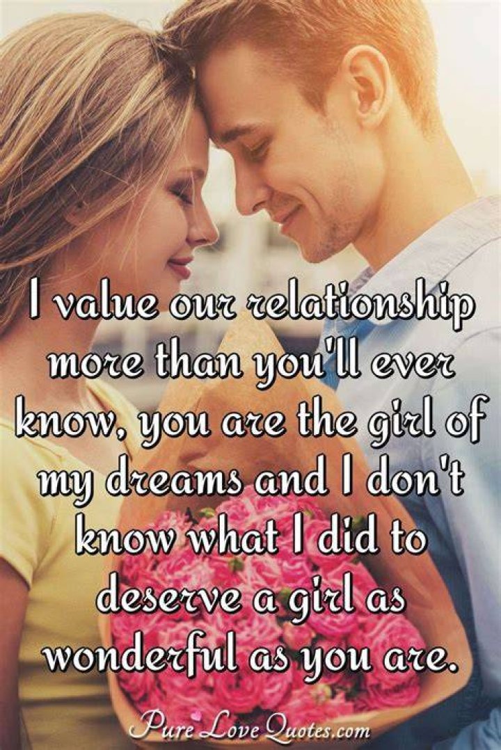 I value our relationship more than you'll ever know, you are the girl
