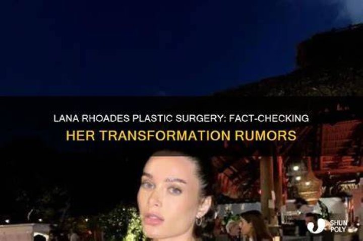 Lana Rhoades Surgery: Exploring The Transformation Of A Star