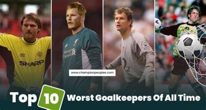 Top 10 Worst Goalkeepers Of All Time