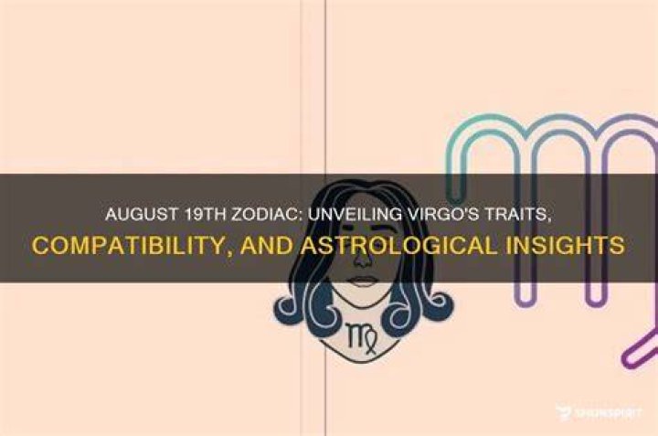 Understanding The August 19th Astrological Sign: Traits, Compatibility, And More